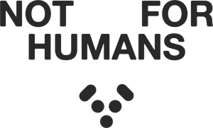 NOT FOR HUMANS